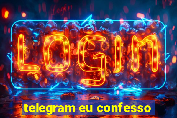 telegram eu confesso